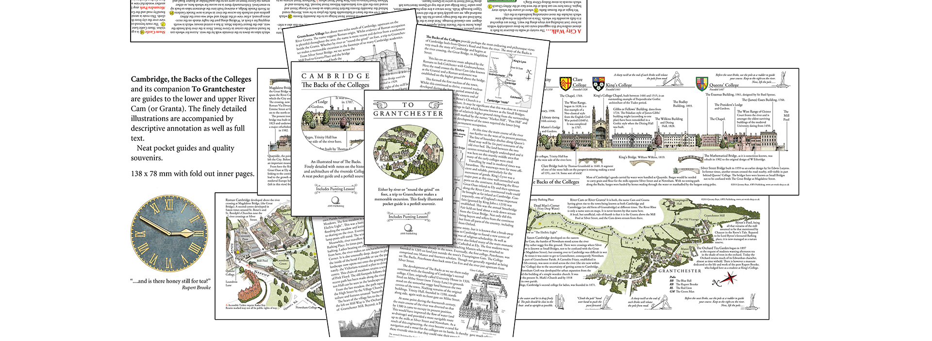 Cambridge, the Backs of the Colleges and its companion To Grantchester are guides to the lower and upper River Cam (or Granta). The finely detailed illustrations are accompanied by descriptive annotation as well as full text. 
	Neat pocket guides and quality
souvenirs.
138 x 78 mm with fold out inner pages.
“...and is there honey still for tea?”
Rupert Brooke
Jeremy Bays Illustrator